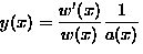$\displaystyle y(x)=\frac{w'(x)}{w(x)} \frac{1}{a(x)}$