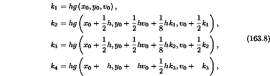\begin{equation}
\begin{split}
k_1 &= h g\left( x_0,y_0, v_0 \right), \\ k_2 &= ...
 ..._3,
 v_0+ \phantom{\frac12} k_3 \right), \\ \end{split}\tag{163.8}\end{equation}
