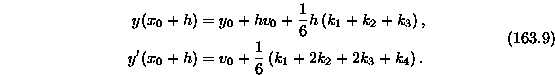 \begin{equation}
\begin{split}
y(x_0+h) &= y_0+ h v_0+ \frac16 h\left( k_1+k_2+k...
 ...frac16 \left( k_1+2k_2+2k_3+k_4 \right). \\ \end{split}\tag{163.9}\end{equation}
