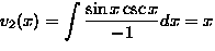 $\displaystyle
 v_2(x) = \int \frac{ \sin x \csc x}{-1} dx =x$