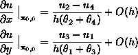 \begin{align*}
\frac{\partial u}{\partial x}\left.\strut\right\vert _{\text{\bf ...
 ...{0,0}} &=
\frac{u_3-u_1}{h(\theta_1+\theta_3)} +O\!\left( h \right) \end{align*}