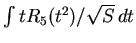 $ \int tR_5(t^2)/\sqrt{S}\,dt$