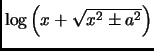 $ \log\left( x+\sqrt{x^2\pm a^2} \right)$