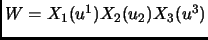 $ W=X_1(u^1) X_2(u_2) X_3(u^3)$