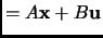 $\displaystyle =A{{\bf x}}+B{{\bf u}}$