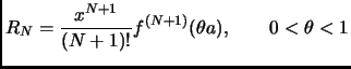 $ \displaystyle
R_N=\frac{x^{N+1}}{(N+1)!}f^{(N+1)}(\theta a),
\qquad 0<\theta <1$