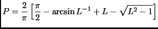 $\displaystyle P=\frac{2}{\pi}\left[ \frac{\pi}{2}-\arcsin L^{-1}+L-\sqrt{L^2-1} \right]
$