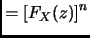 $\displaystyle = \left[ F_X(z) \right]^n$