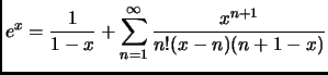 $\displaystyle e^x = \frac{1}{1-x}+\sum_{n=1}^{\infty} \frac{x^{n+1}}{n!(x-n)(n+1-x)}$