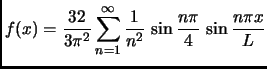 $ \displaystyle
f(x)=\frac{32}{3\pi^2}\sum_{n=1}^{\infty}
\frac{1}{n^2} \,
\sin\frac{n\pi }{4} \,
\sin\frac{n\pi x}{L}
$