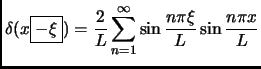 $ \displaystyle
\delta(x\fbox{$-\xi$})=\frac{2}{L}\sum_{n=1}^{\infty}
\sin\frac{n\pi\xi}{L}
\sin\frac{n\pi x }{L}$