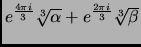 $ e^{\frac{4\pi i}{3}} \root 3 \of
{\alpha} + e^{\frac{2\pi i}{3}} \root 3 \of {\beta}$