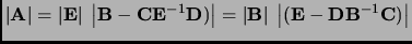 $\displaystyle \left\vert{\bf A}\right\vert=\left\vert{\bf E}\right\vert \; \lef...
...ert \; \left\vert ( {{\bf E}} - {{\bf D}} {{\bf B}}^{-1}
{{\bf C}})\right\vert
$