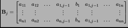 $\displaystyle {{\bf B}}_{j}=
\begin{bmatrix}
a_{11} & a_{12} & \dots & a_{1,j-1...
...} & a_{n2} & \dots & a_{n,j-1} & b_n & a_{1,j-1} & \dots & a_{nn}
\end{bmatrix}$