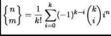 $\displaystyle \genfrac{\{}{\}}{0pt}{}{n}{m}= \frac{1}{k!}
\sum_{i=0}^k (-1)^{k-i} \binom{k}{i} i^n
$