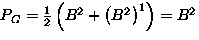 $P_G=\frac{1}{2}\left( B^2+\left( B^2 \right)^{1} \right)=B^2$