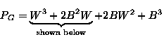 $P_G= \underbrace{W^3 +2B^2W}_{\text{shown below}} +2BW^2+B^3$
