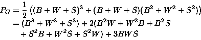 \begin{displaymath}
\begin{split}
P_G&= \frac{1}{2}\left( (B+W+S)^3+(B+W+S)(B^2+...
 ...+2(B^2W+W^2B+B^2S\\ & \quad +S^2B+W^2S+S^2W)+3BWS\\
 \end{split}\end{displaymath}