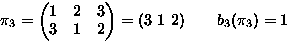 $\pi_3=
\begin{pmatrix}
1 & 2 & 3 \\ 3 & 1 & 2 \\ \end{pmatrix}=(3\ 1\ 2) 
\qquad
b_3(\pi_3)=1$