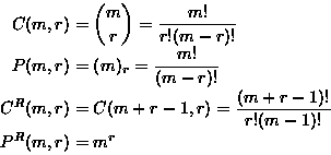 \begin{displaymath}
\begin{split}
C(m,r) &= \binom{m}{r}=\frac{m!}{r!(m-r)!} \\ ...
 ...,r)=\frac{(m+r-1)!}{r!(m-1)!} \\ P^R(m,r) &= m^r \\
 \end{split}\end{displaymath}
