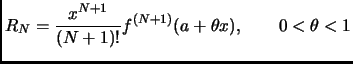 $ \displaystyle
R_N=\frac{x^{N+1}}{(N+1)!}f^{(N+1)}(a+\theta x),
\qquad 0<\theta <1$